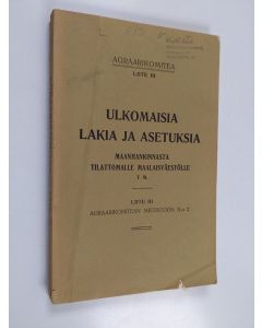 käytetty kirja Ulkomaisia lakia ja asetuksia maanhankinnasta tilattomalle maalaisväestölle y. m. : liite III Agraarikomitean mietintöön N:o 2