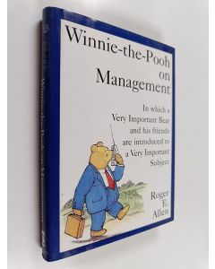 Kirjailijan Roger E. Allen käytetty kirja Winnie-the-Pooh on Management : In which a Very Important Bear and His Friends are Introduced to a Very Important Subject
