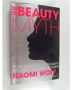 Kirjailijan Naomi Wolf käytetty kirja The beauty myth : how images of beauty are used against women