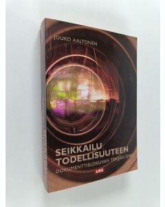 Kirjailijan Jouko Aaltonen käytetty kirja Seikkailu todellisuuteen : Dokumenttielokuvan tekijän opas