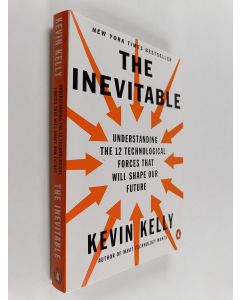 Kirjailijan Kevin Kelly käytetty kirja The inevitable : understanding the 12 technological forces that will shape our future