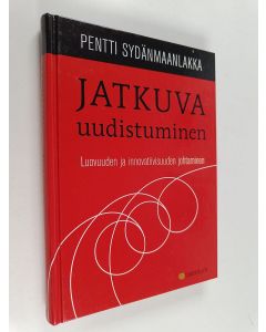 Kirjailijan Pentti Sydänmaanlakka käytetty kirja Jatkuva uudistuminen : luovuuden ja innovatiivisuuden johtaminen