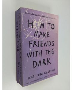 Kirjailijan Kathleen Glasgow käytetty kirja How to make friends with the dark