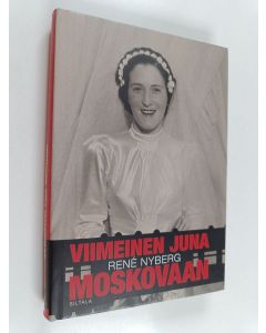 Kirjailijan Rene Nyberg käytetty kirja Viimeinen juna Moskovaan