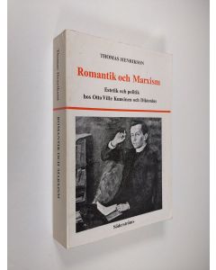 Kirjailijan Thomas Henrikson käytetty kirja Romantik och Marxism : estetik och politik hos Otto Ville Kuusinen och Diktonius till och med 1921