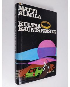 Kirjailijan Matti Almila käytetty kirja Kultaa Kaunispäästä : jännitysromaani