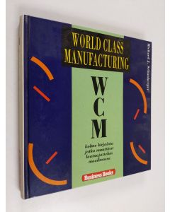 Kirjailijan Richard J. Schonberger käytetty kirja WCM World class manufacturing : kolme kirjainta, jotka muuttivat laatuajattelun maailmassa