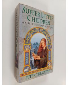 Kirjailijan Peter Tremayne käytetty kirja Suffer little children - A celtic mystery