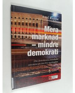 Kirjailijan Axel Rappe käytetty kirja Mera marknad - mindre demokrati