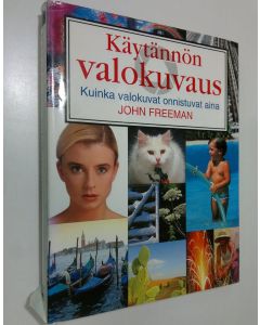 Kirjailijan John Freeman käytetty kirja Käytännön valokuvaus : kuinka valokuvat onnistuvat aina