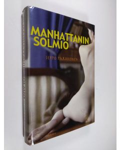 Kirjailijan Seppo Parkkonen käytetty kirja Manhattanin solmio : jännitysromaani