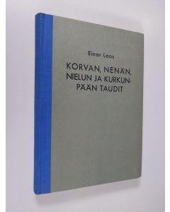 Kirjailijan Einar Laos käytetty kirja Korvan, nenän, nielun ja kurkunpään taudit : käytännöllisiä ohjeita