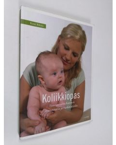 Kirjailijan Kirsti Rikala käytetty kirja Koliikkiopas : vauvan vatsa kuntoon hieronnalla ja ruokavaliolla