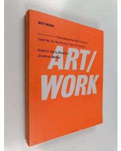 Kirjailijan Heather Darcy Bhandari & Jonathan Melber käytetty kirja ART/WORK : Everything You Need to Know (and Do) As You Pursue Your Art Career