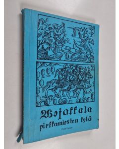 Kirjailijan Pertti Vuento käytetty kirja Vojakkala : pirkkamiesten kylä : historiaa ja perimätietoa edesmenneiden sukupolvien muistoksi