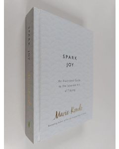 Kirjailijan Marie Kondo käytetty kirja Spark joy : an illustrated guide to the Japanese art of tidying - Illustrated guide to the Japanese art of tidying
