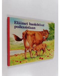 Kirjailijan Berit Boström & John Francis ym. käytetty kirja Eläimet huolehtivat poikasistaan