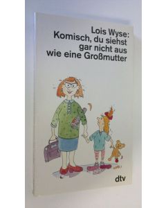 Kirjailijan Lois Wyse käytetty kirja Komisch, du siehst gar nicht aus wie eine Grossmutter (ERINOMAINEN)
