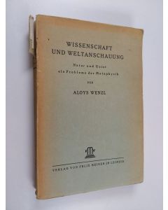 Kirjailijan Aloys Wenzl käytetty kirja Wissenschaft und weltanschauung : natur und geist als probleme der metaphysik