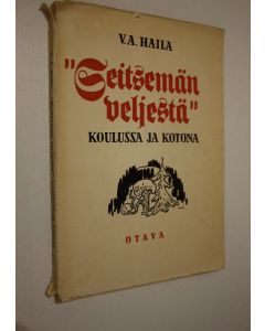 Kirjailijan V. A. Haila käytetty kirja Seitsemän veljestä koulussa ja kotona : lukemis- ja opetusopas