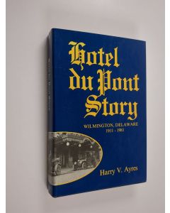 Kirjailijan Harry V. Ayres käytetty kirja Hotel Du Pont Story - Wilmington, Delaware, 1911-1981