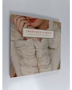 Kirjailijan Michele Rose Orne käytetty kirja Inspired to knit : creating exquisite handknits