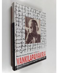 Kirjailijan Raoul Palmgren käytetty kirja Vankilapäiväkirja : Raoul Palmgrenin epitafi 1940-luvulle