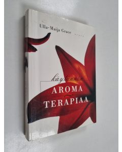 Kirjailijan Ulla-Maija Grace käytetty kirja Käytännön aromaterapiaa