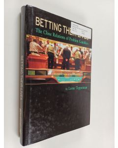 Kirjailijan Lorne Tepperman käytetty kirja Betting Their Lives - The Close Relations of Problem Gamblers
