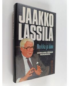 Kirjailijan Jaakko Lassila käytetty kirja Markka ja ääni : suomalaisen pääoman palveluksessa