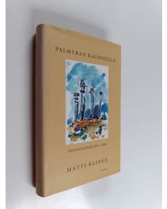 Kirjailijan Matti Klinge käytetty kirja Palmyran raunioilla : päiväkirjastani 2015-2016