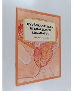 käytetty teos Hyvänlaatuinen eturauhasen liikakasvu : Tietoja ja ohjeita potilaalle