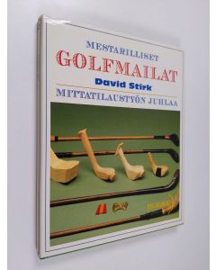 Kirjailijan David Stirk käytetty kirja Mestarilliset golfmailat