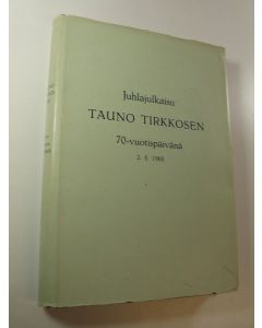 käytetty kirja Juhlajulkaisu Tauno Tirkkosen 70-vuotispäivänä 281968