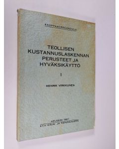 Kirjailijan Henrik Virkkunen käytetty kirja Teollisen kustannuslaskennan perusteet ja hyväksikäyttö 1