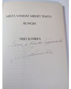 Kirjailijan Yrjö Junikka käytetty kirja Mistä vanhat miehet tehty? : runoja (signeerattu)