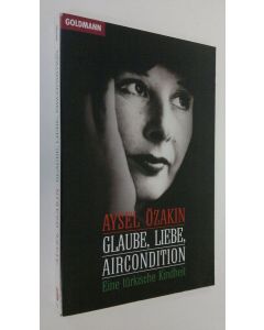 Kirjailijan Aysel Özakin käytetty kirja Glaube, liebe, aircondition : eine turkische kindheit (ERINOMAINEN)
