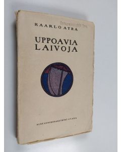 Kirjailijan Kaarlo Atra käytetty kirja Uppoavia laivoja