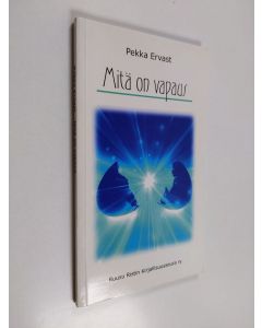 Kirjailijan Pekka Ervast käytetty kirja Mitä on vapaus : Esitelmäsarja Ruusu-Ristin kesäkursseilla Jyväskylässä 1932