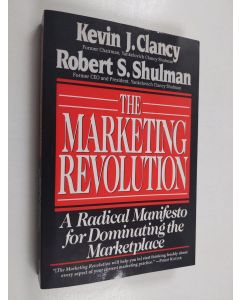 Kirjailijan Kevin J. Clancy & Robert S. Shulman käytetty kirja The Marketing Revolution - A Radical Manifesto for Dominating the Marketplace