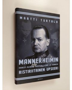 Kirjailijan Martti Turtola käytetty kirja Mannerheimin ristiriitainen upseeri : eversti Aladar Paasosen elämä ja toiminta (ERINOMAINEN)