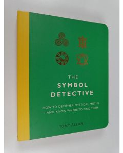 Kirjailijan Tony Allan käytetty kirja The Symbol Detective : How to Decipher Mystical Motifs - And Know Where to Find Them