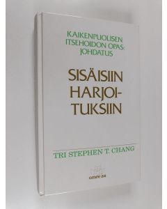 Kirjailijan Stephen T. Chang käytetty kirja Kaikenpuolisen itsehoidon opas : johdatus sisäisiin harjoituksiin