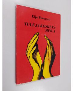 Kirjailijan Eija Partanen käytetty kirja Tule ja kosketa minua
