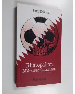 Kirjailijan Sami Kolamo käytetty kirja Riistopallon MM-kisat Qatarissa