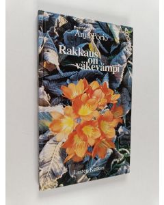Kirjailijan Anja Porio käytetty kirja Rakkaus on väkevämpi