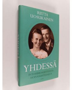 Kirjailijan Riitta Uosukainen käytetty kirja Yhdessä : intohimosuhteesta hoivasuhteeseen - Intohimosuhteesta hoivasuhteeseen