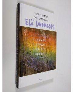 Kirjailijan Jack B. Emden käytetty kirja Elä luovasti! : ikääntyvän valttikortit : kokemusta, ymmärrystä, elämäntaitoa, aikaa itselle