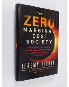 Kirjailijan Jeremy Rifkin käytetty kirja The zero marginal cost society : the internet of things, the collaborative commons, and the eclipse of capitalism (ERINOMAINEN)