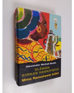 Kirjailijan Alexander McCall Smith käytetty kirja Elämän kirkas keskipäivä